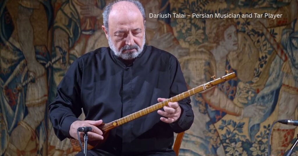Dariush Talai – Persian Musician and Tar Player